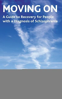 Moving On: a Guide to Good Health and Recovery for People with Diagnosis of Schizophrenia