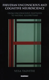 Freudian Unconscious and Cognitive Neuroscience: From Fantasies to Neural Algorithms
