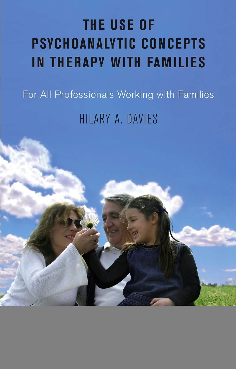 The Use of Psychoanalytic Concepts Therapy with Families: For all Professionals Working Families