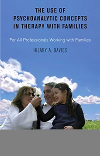 The Use of Psychoanalytic Concepts Therapy with Families: For all Professionals Working Families