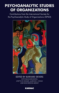 Psychoanalytic Studies of Organizations: Contributions from the International Society for Study Organizations (ISPSO)