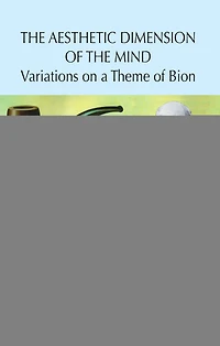 the Aesthetic Dimension of Mind: Variations on a Theme Bion