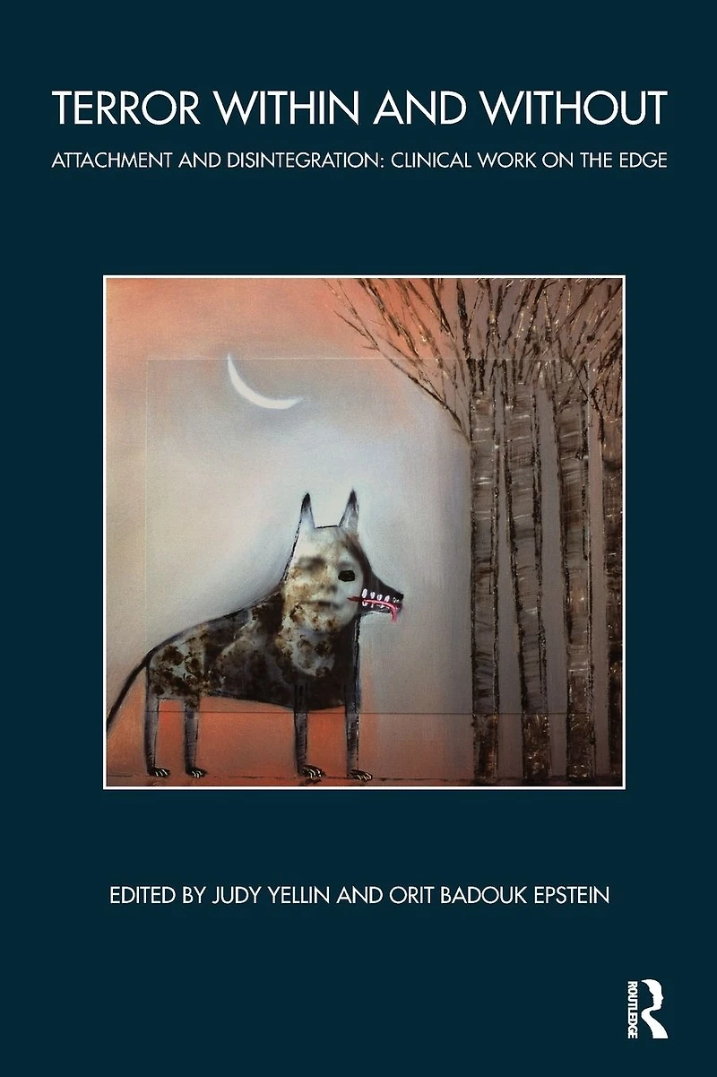 Terror Within and Without: Attachment Disintegration: Clinical Work on the Edge