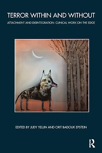 Terror Within and Without: Attachment Disintegration: Clinical Work on the Edge