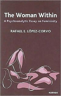 The Woman Within: A Psychoanalytic Essay on Femininity