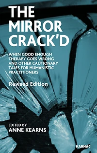 the Mirror Crack'd: When Good Enough Therapy Goes Wrong and Other Cautionary Tales for Humanistic Practitioner