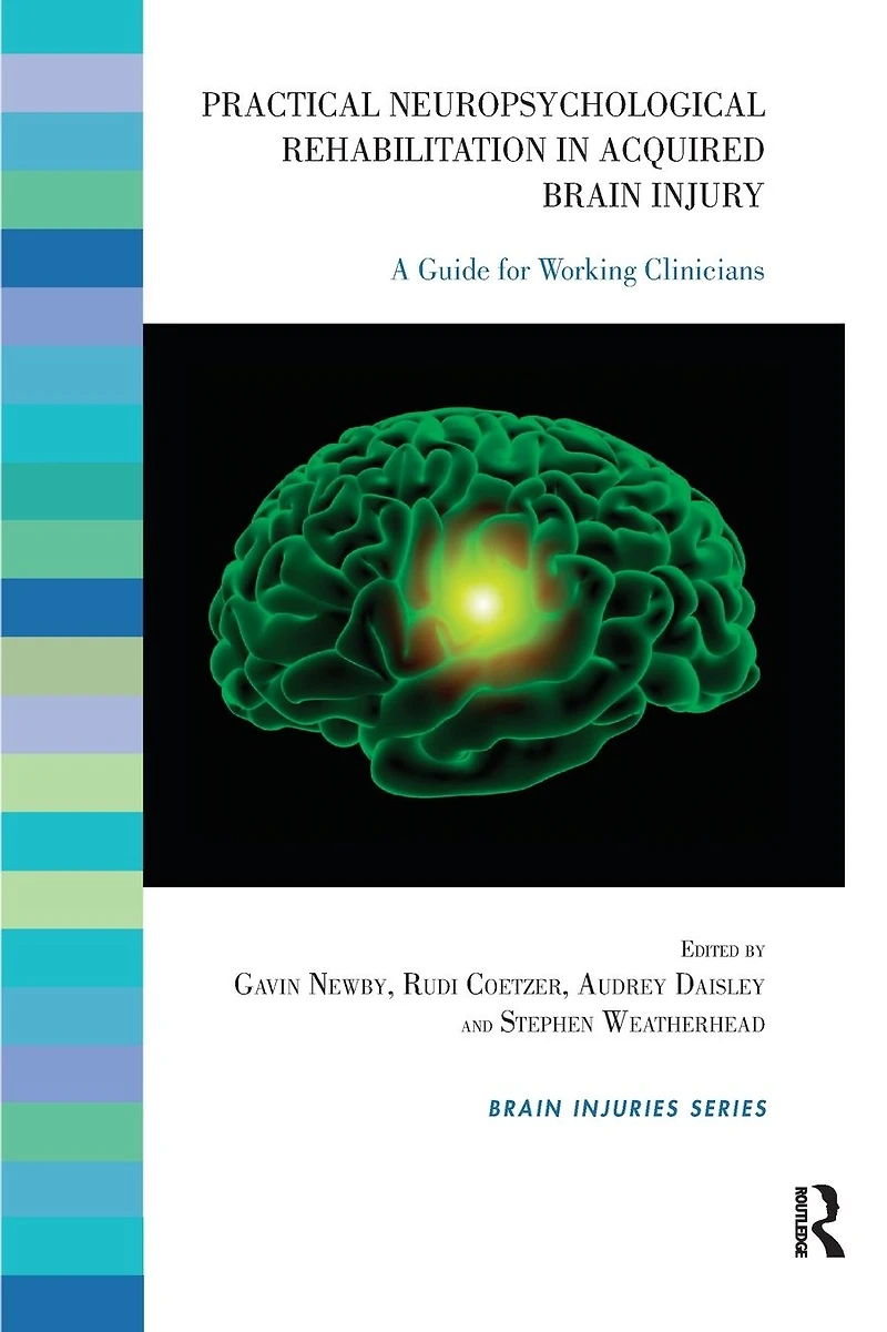 Practical Neuropsychological Rehabilitation Acquired Brain Injury: A Guide for Working Clinicians