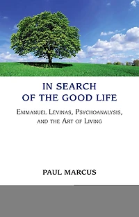 Search of the Good Life: Emmanuel Levinas, Psychoanalysis and Art Living