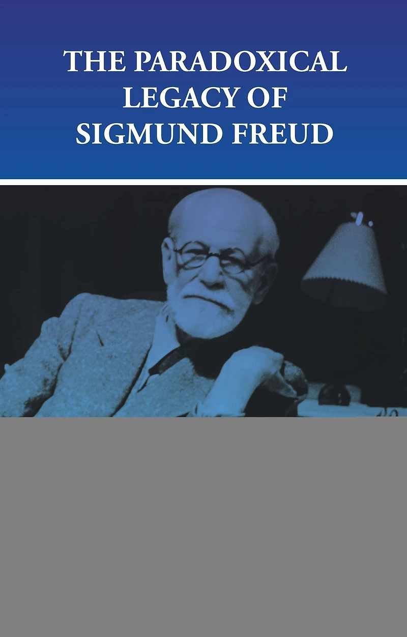 The Paradoxical Legacy of Sigmund Freud