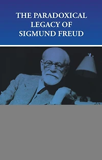 The Paradoxical Legacy of Sigmund Freud