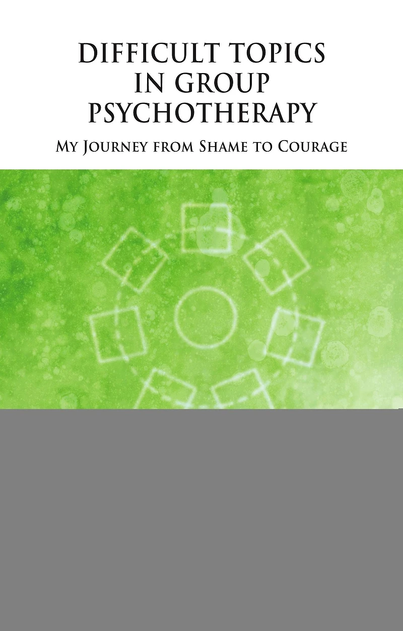 Difficult Topics Group Psychotherapy: My Journey from Shame to Courage