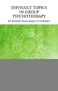 Difficult Topics Group Psychotherapy: My Journey from Shame to Courage