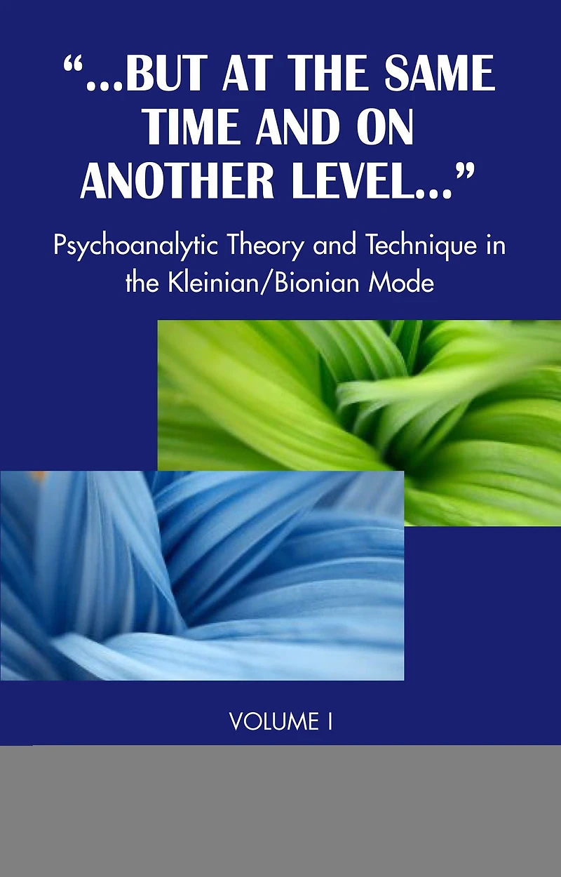 But at the Same Time and on Another Level: Psychoanalytic Theory Technique Kleinian/Bionian Mode