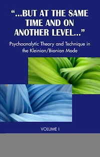 But at the Same Time and on Another Level: Psychoanalytic Theory Technique Kleinian/Bionian Mode