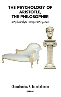 The Psychology of Aristotle, Philosopher: A Psychoanalytic Therapist's Perspective