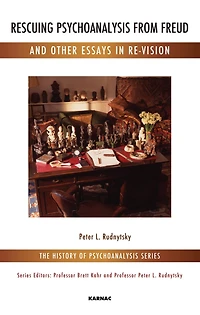 Rescuing Psychoanalysis from Freud and Other Essays Re-Vision