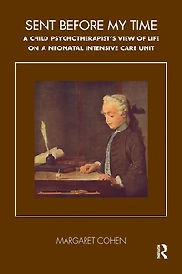 Sent Before My Time: a Child Psychotherapist's View of Life on Neonatal Intensive Care Unit