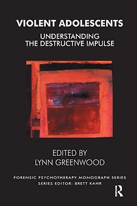 Violent Adolescents: Understanding the Destructive Impulse
