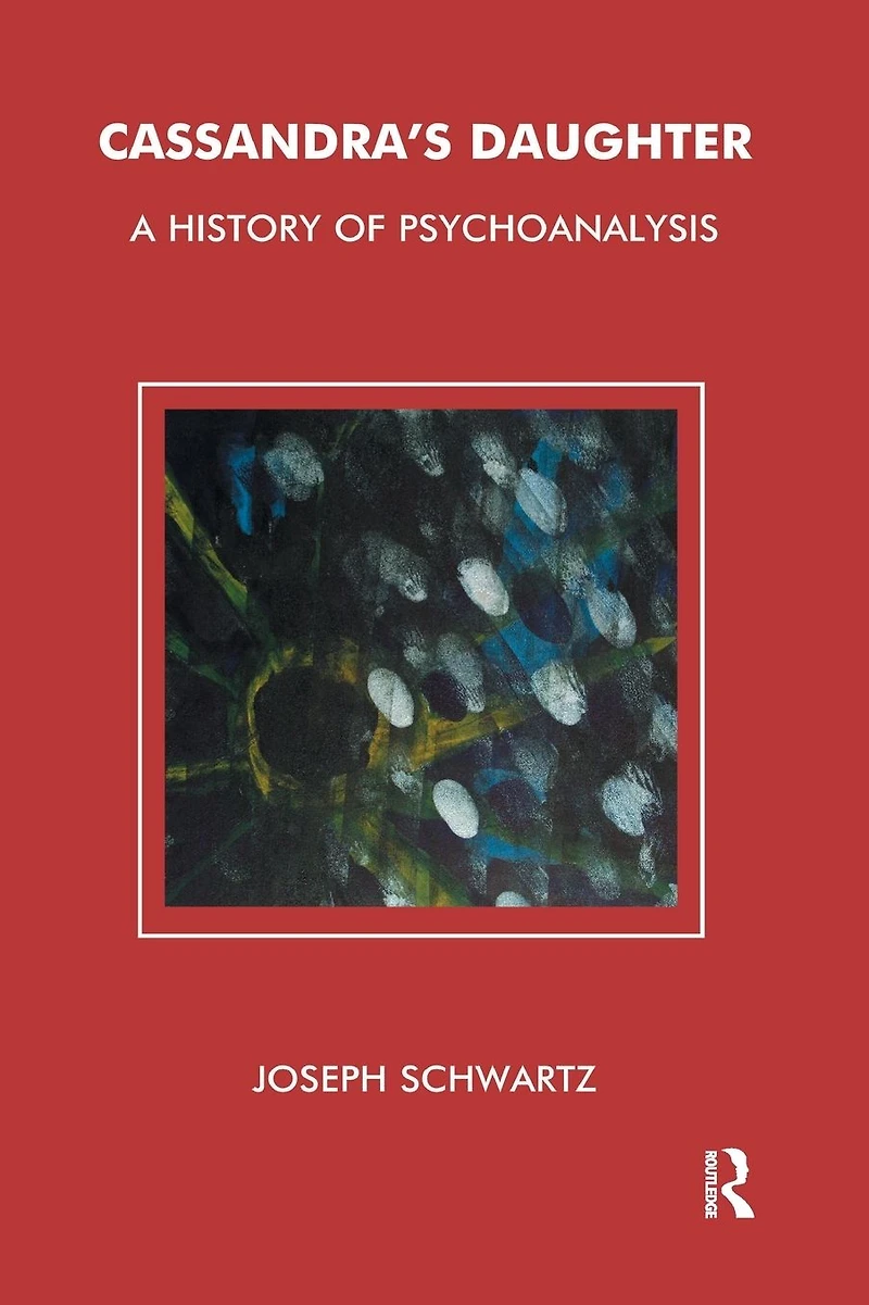 Cassandra's Daughter: A History of Psychoanalysis