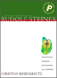 Christian Rosenkreutz: The Mystery, Teaching and Mission of a Master