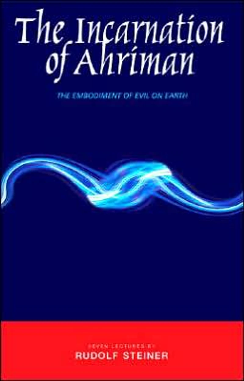 The Incarnation of Ahriman: Embodiment Evil on Earth