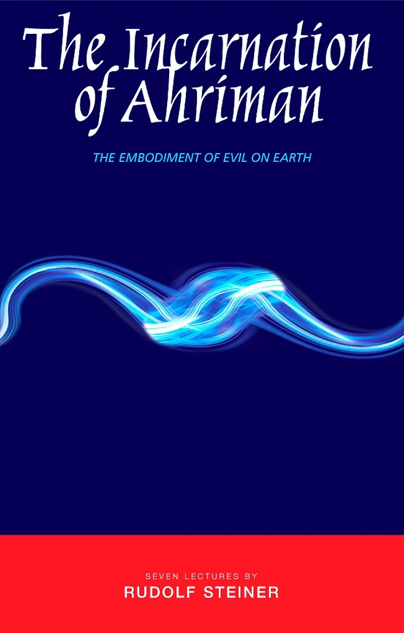 The Incarnation of Ahriman: Embodiment Evil on Earth