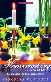 Homemaking as a Social Art: Creating Home for Body, Soul and Spirit