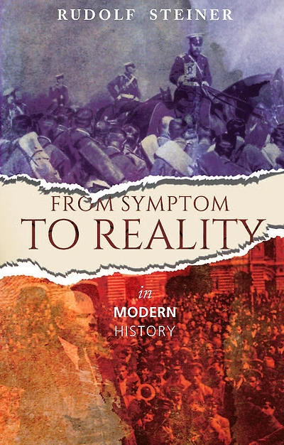 From Symptom to Reality : Modern History: Nine lectures given Dornach between 18 October and 3 November 1918