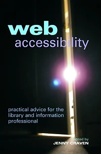 Web Accessibility: Practical Advice for the Library and Information Professional