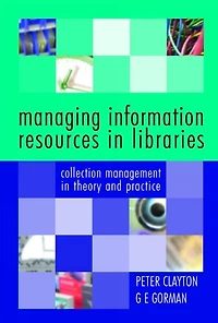 Managing Information Resources in Libraries: Collection Management in Theory and Practice