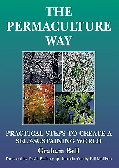 The Permaculture Way: Practical Steps to Create a Self-Sustaining World