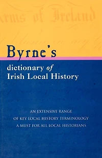 Byrne's Dictionary Of Irish Local History