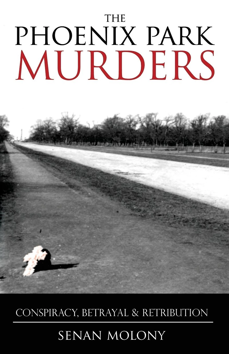 Phoenix Park Murders: Conspiracy, Betrayal & Retribution