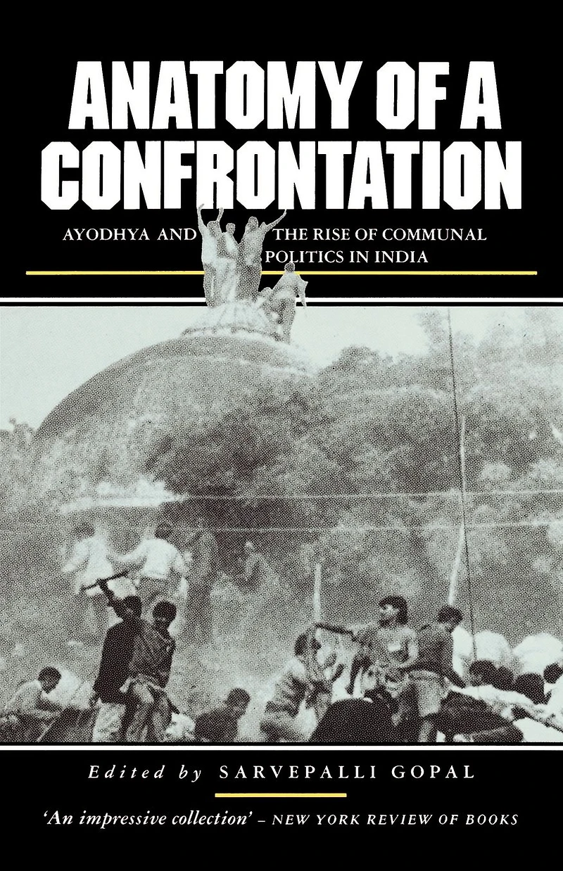 Anatomy of a Confrontation: Ayodhya and the Rise of Communal Politics in India