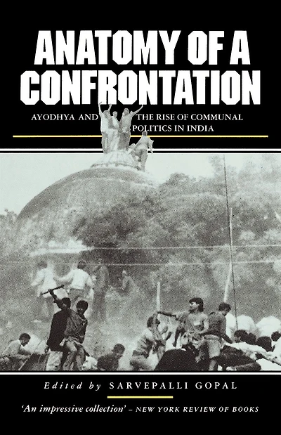 Anatomy of a Confrontation: Ayodhya and the Rise of Communal Politics in India