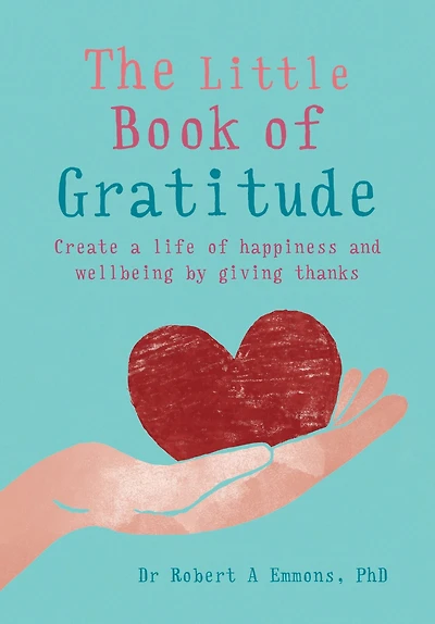 The Little Book of Gratitude: Create a life happiness and wellbeing by giving thanks