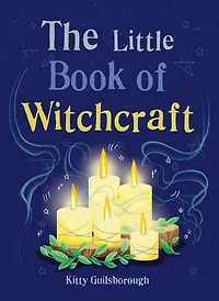 the Little Book of Witchcraft: Explore ancient practice natural magic and daily ritual