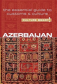 Azerbaijan - Culture Smart!: The Essential Guide to Customs &