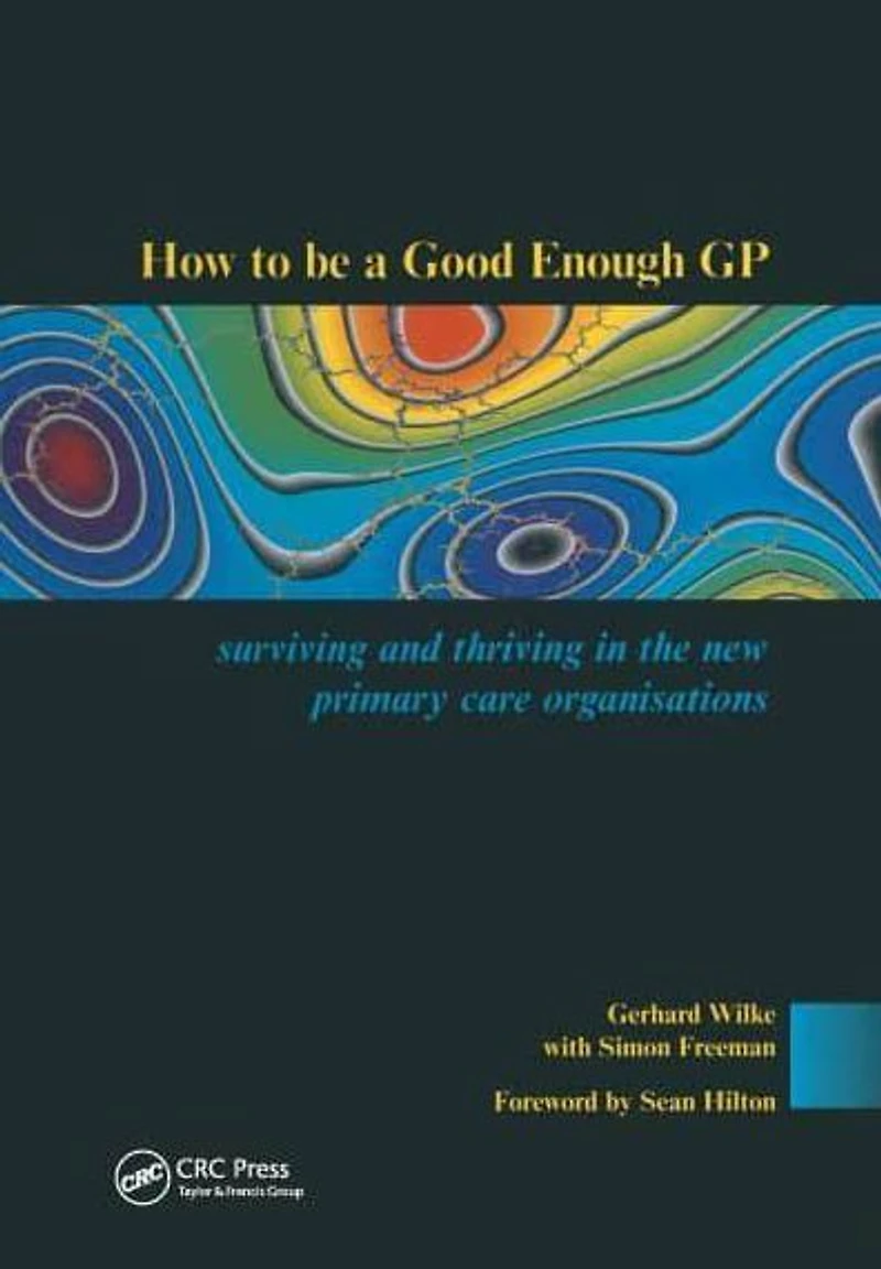 How to be a Good Enough GP: Surviving and Thriving the New Primary Care Organisations