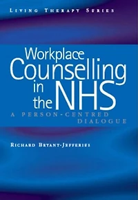 Workplace Counselling the NHS: Person-Centred Dialogues