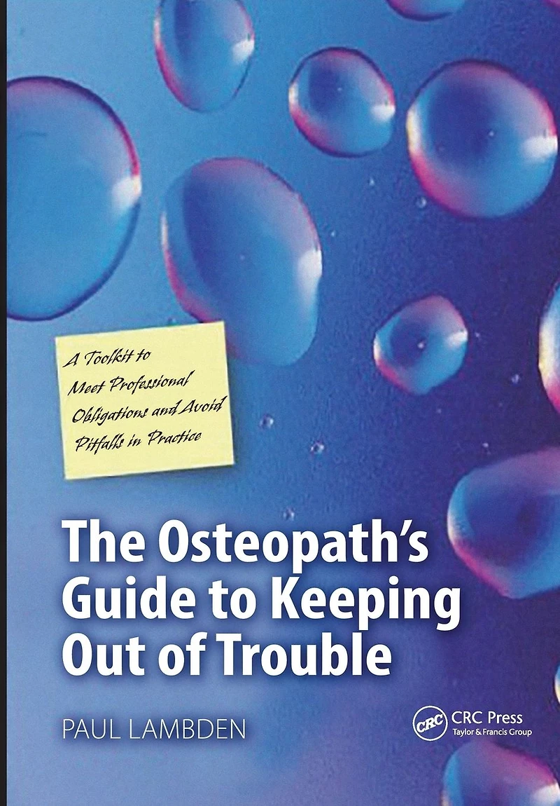 The Osteopath's Guide to Keeping Out of Trouble: A Toolkit Meet Professional Obligations and Avoid Pitfalls Practice