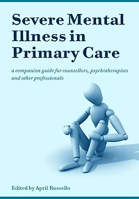 Severe Mental Illness Primary Care: A Companion Guide for Counsellors, Psychotherapists and Other Professionals