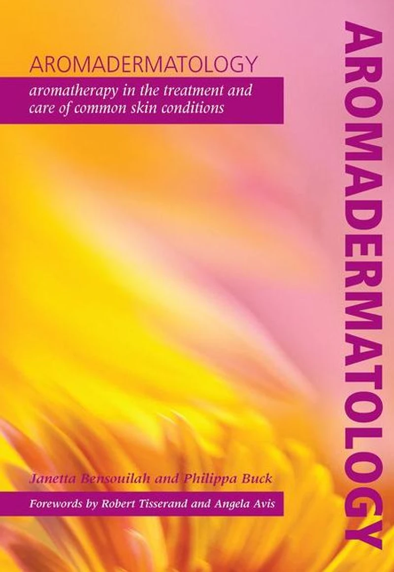 Aromadermatology: Aromatherapy the Treatment and Care of Common Skin Conditions