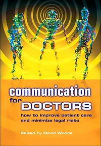 Communication for Doctors: How to Improve Patient Care and Minimize Legal Risks