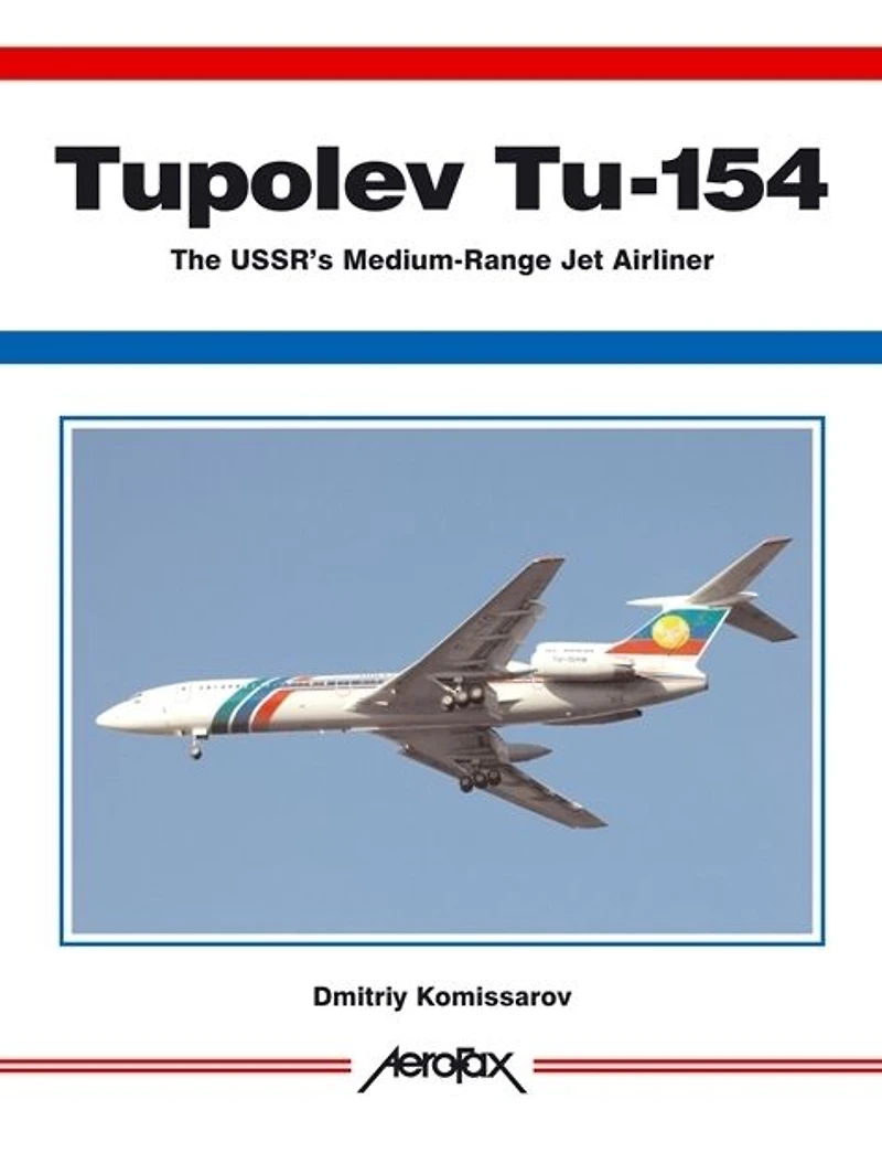 Aerofax: Tupolev Tu-154: The USSR's Medium-Range Jet Airliner