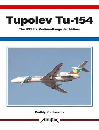 Aerofax: Tupolev Tu-154: The USSR's Medium-Range Jet Airliner