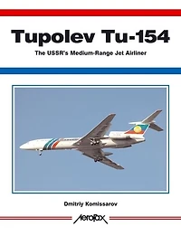 Aerofax: Tupolev Tu-154: The USSR's Medium-Range Jet Airliner