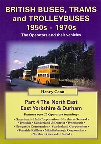 British Buses and Trolleybuses 1950s-1970s: North East, East Yorkshire & Durham V. 4: The Operators and Their Vehicles