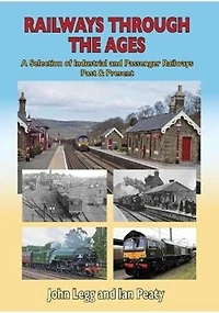 Railways Through the Ages: A Selection of Industrial and Passenger Railways Past & Present
