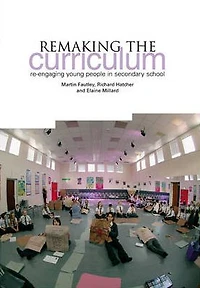 Remaking the Curriculum: Re-Engaging Young People in Secondary School